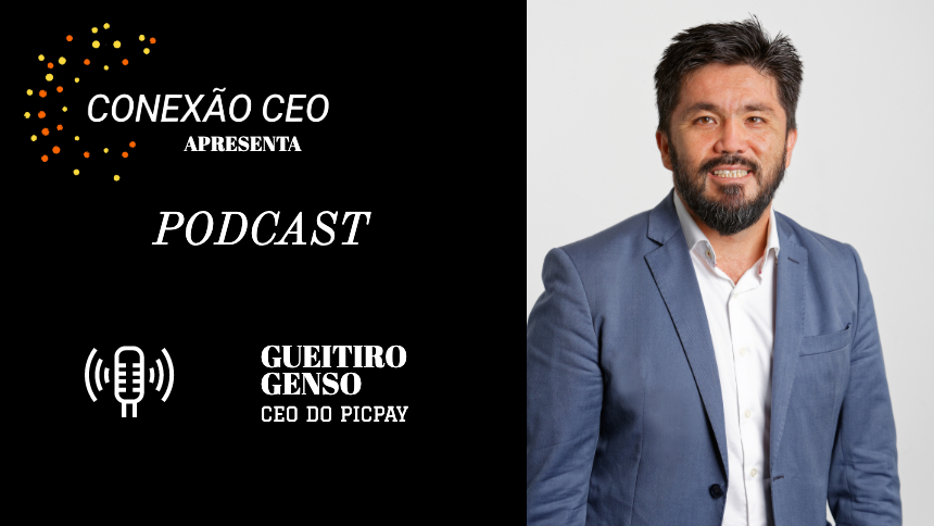 Podcast Conexão CEO #6 – Gueitiro Genso, CEO do PicPay