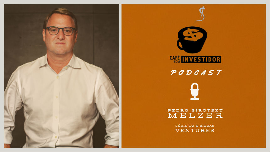 Podcast Café com Investidor #7 – Pedro Sirotsky Melzer, da e.Bricks Ventures