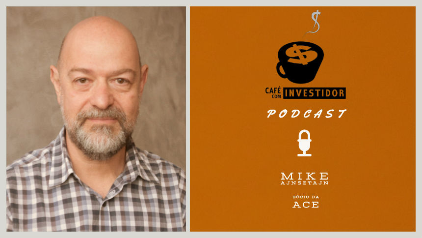 Podcast Café com Investidor #11 – Mike Ajnsztajn, sócio da Ace