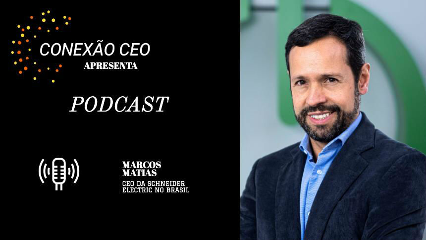Podcast Conexão CEO #11 – Marcos Matias, presidente da Schneider Electric no Brasil