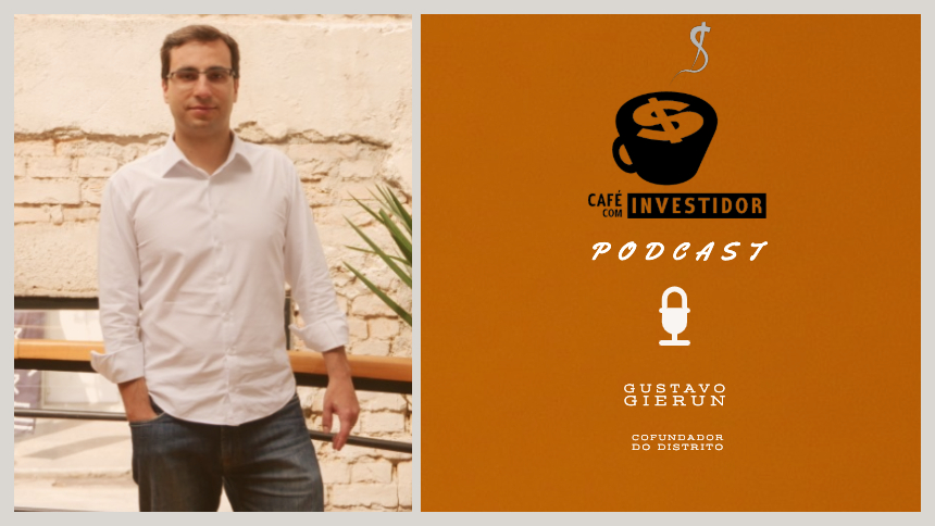 Podcast Café com Investidor #13 – Gustavo Gierun, cofundador do Distrito